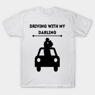 driving with my darling design was made with love and care for you T-Shirt